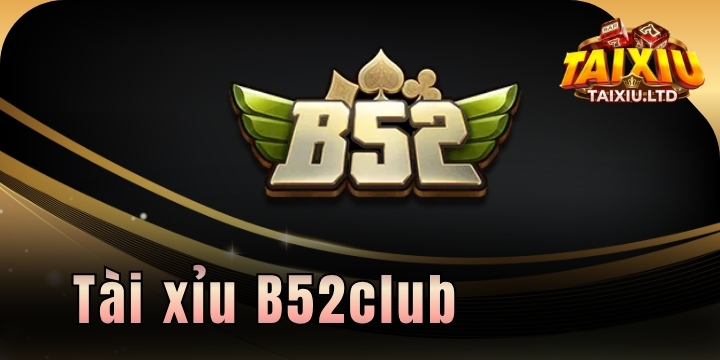 B52club - Đẳng cấp cổng game tài xỉu có 102 hiện nay